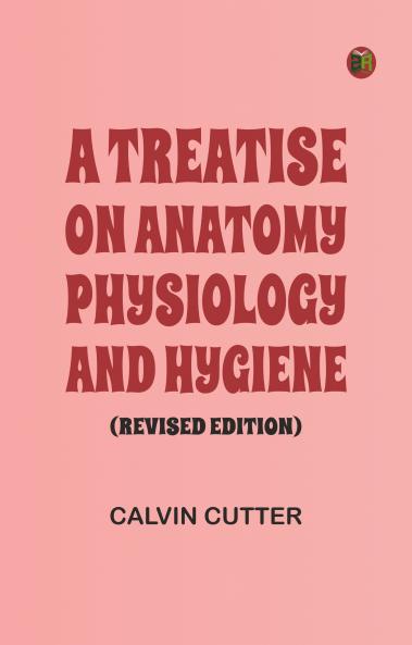 A Treatise on Anatomy Physiology and Hygiene (Revised Edition)