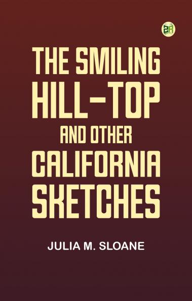The Smiling Hill-Top and Other California Sketches
