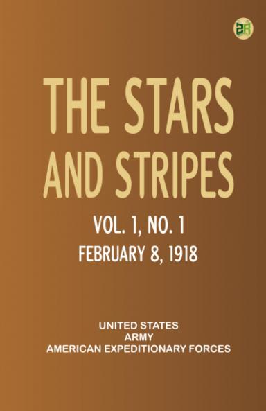 The Stars and Stripes Vol. 1 No. 1 February 8 1918