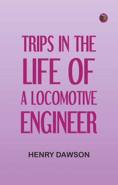 Trips in the Life of a Locomotive Engineer