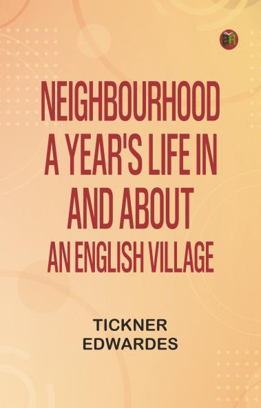 Neighbourhood: A year's life in and about an English village