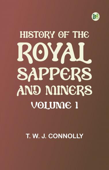 History of the Royal Sappers and Miners Volume 1