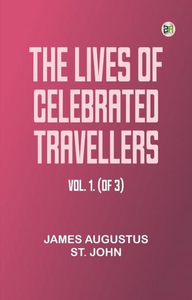 The lives of celebrated travellers Vol. 1. (of 3)