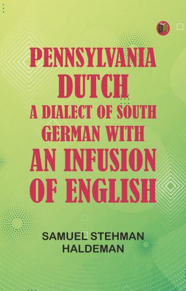 Pennsylvania Dutch: A Dialect of South German With an Infusion of English