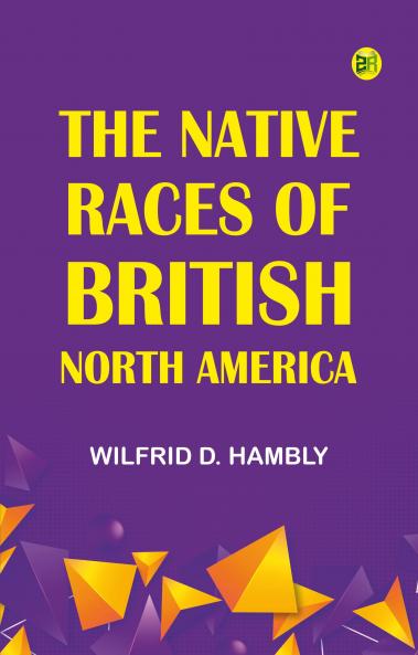 The Native Races of British North America