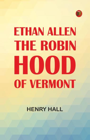 Ethan Allen the Robin Hood of Vermont