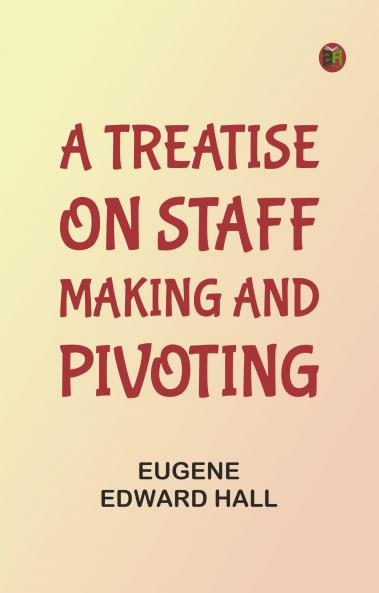 A Treatise on Staff Making and Pivoting
