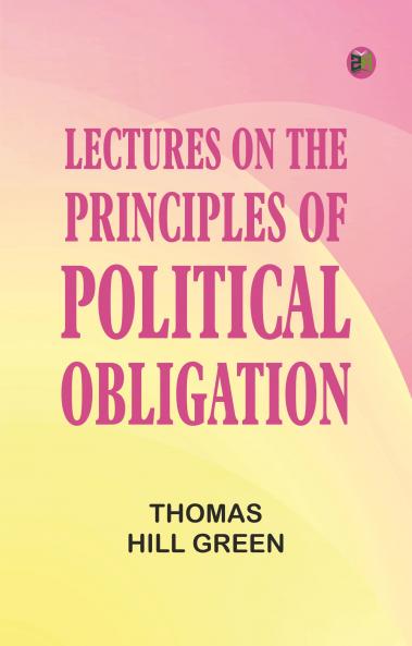 Lectures on the Principles of Political Obligation