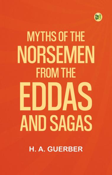 Myths of the Norsemen: From the Eddas and Sagas