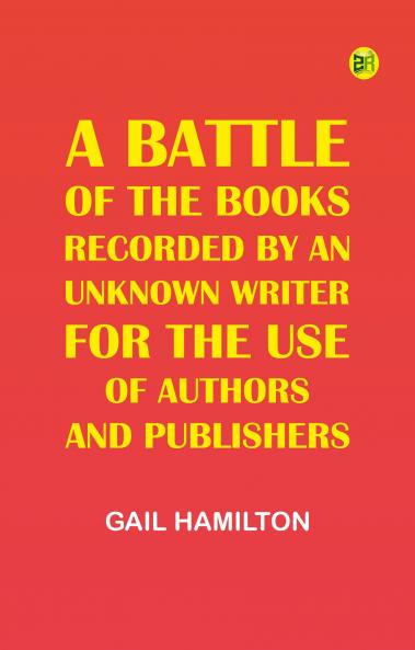 A Battle of the Books recorded by an unknown writer for the use of authors and publishers