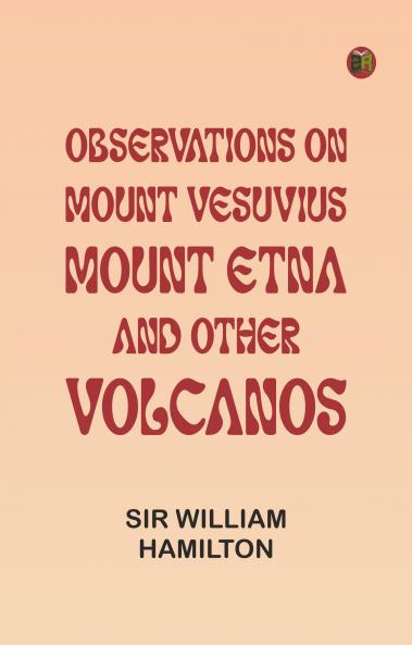 Observations on Mount Vesuvius Mount Etna and Other Volcanos