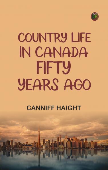 Country Life in Canada Fifty Years Ago