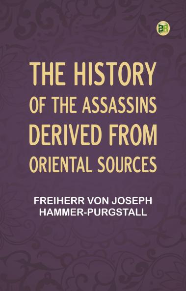 The History of the Assassins Derived from Oriental Sources