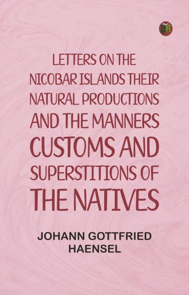Letters on the Nicobar islands their natural productions and the manners customs and superstitions of the natives