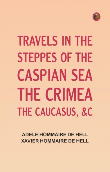 Travels in the Steppes of the Caspian Sea the Crimea the Caucasus &c