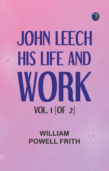 John Leech His Life and Work. Vol. 1 [of 2]