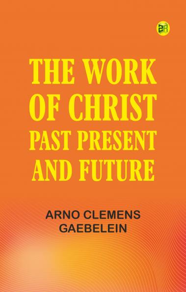 The Work Of Christ: Past Present and Future