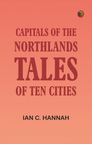 Capitals of the Northlands: Tales of Ten Cities