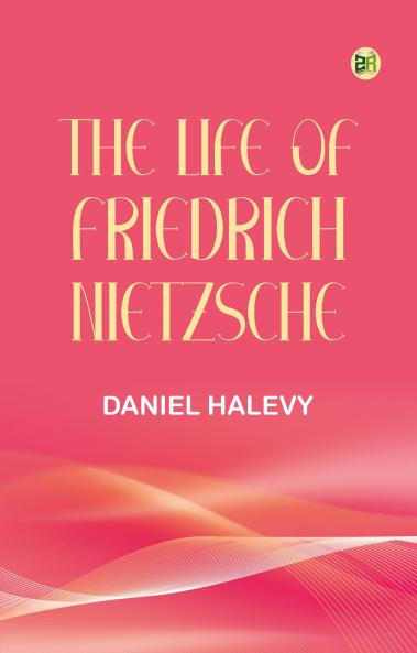 The life of Friedrich Nietzsche