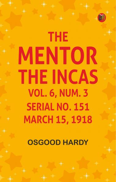 The Mentor: The Incas vol. 6 num. 3 Serial No. 151 March 15 1918