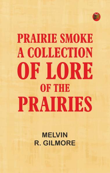 Prairie Smoke a Collection of Lore of the Prairies