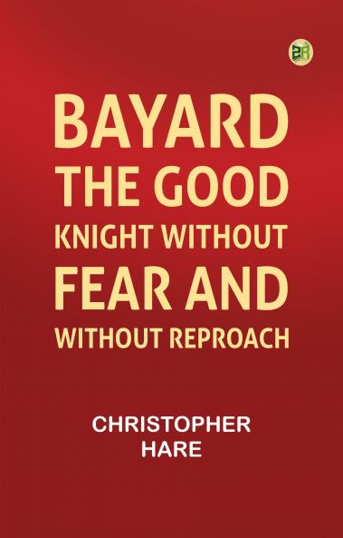 Bayard: the Good Knight Without Fear and Without Reproach