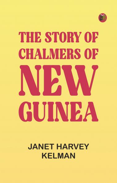 The Story of Chalmers of New Guinea
