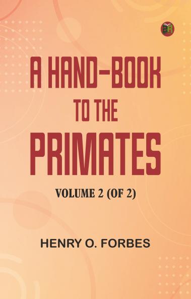 A Hand-book to the Primates  Volume 2 (of 2)