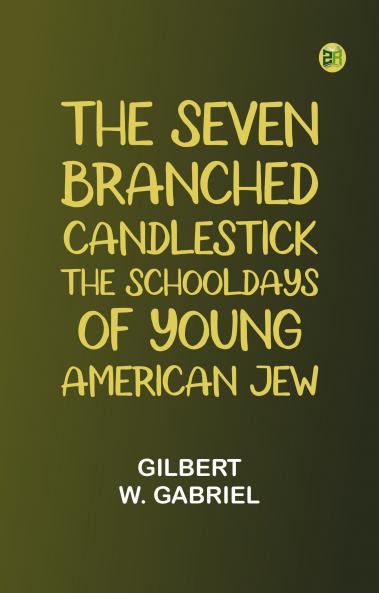 The Seven-Branched Candlestick: The Schooldays of Young American Jew