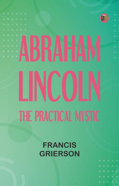 Abraham Lincoln: The Practical Mystic