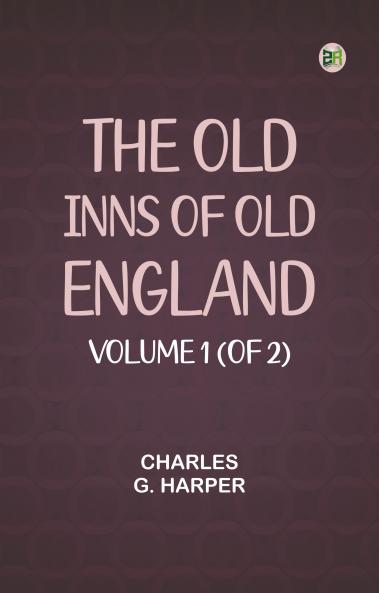 The Old Inns of Old England Volume 1 (of 2)