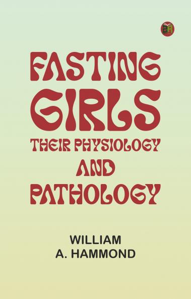 Fasting Girls: Their Physiology and Pathology