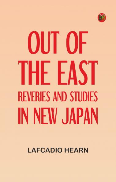 Out of the East: Reveries and Studies in New Japan