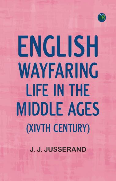 English Wayfaring Life in the Middle Ages (XIVth Century)