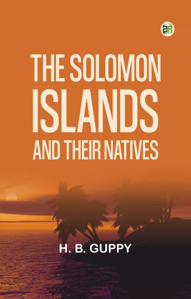 The Solomon Islands and Their Natives