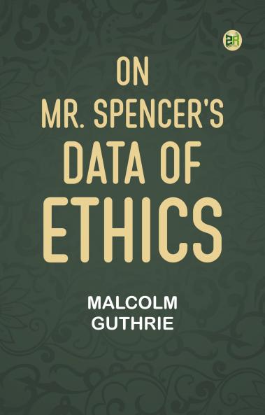 On Mr. Spencer's Data of Ethics
