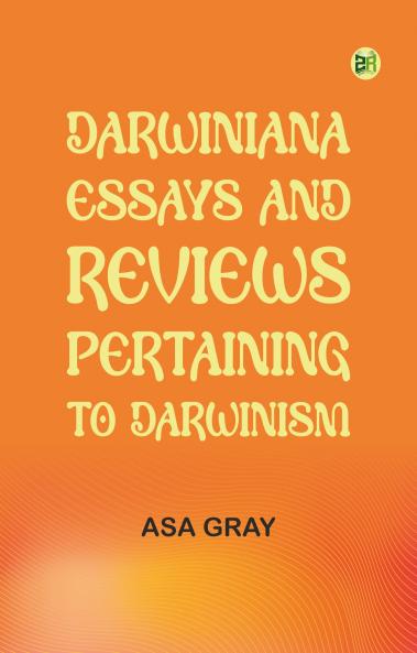 Darwiniana; Essays and Reviews Pertaining to Darwinism