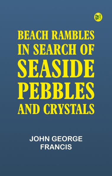 Beach Rambles in Search of Seaside Pebbles and Crystals