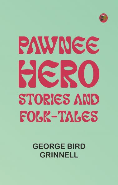 Pawnee Hero Stories and Folk-Tales