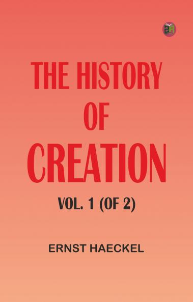 The History of Creation Vol. 1 (of 2)