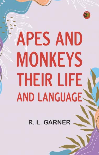 Apes and Monkeys: Their Life and Language