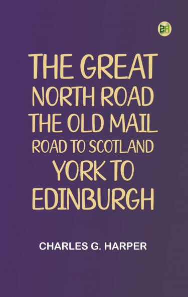 The Great North Road the Old Mail Road to Scotland: York to Edinburgh
