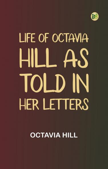Life of Octavia Hill as Told in Her Letters