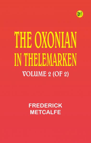 The Oxonian in Thelemarken volume 2 (of 2)