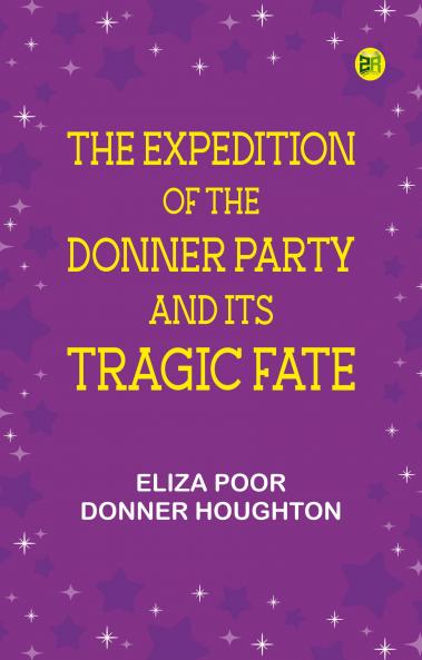 The Expedition of the Donner Party and its Tragic Fate