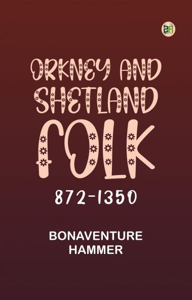 Orkney and Shetland Folk 872-1350