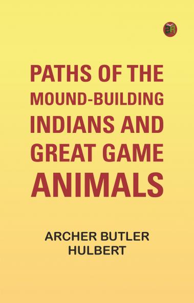 Paths of the Mound-Building Indians and Great Game Animals