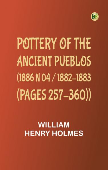 Pottery of the ancient Pueblos. (1886 N 04 / 1882-1883 (pages 257-360))