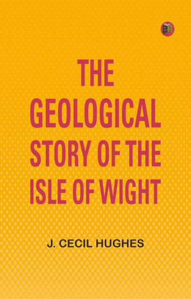 The Geological Story of the Isle of Wight