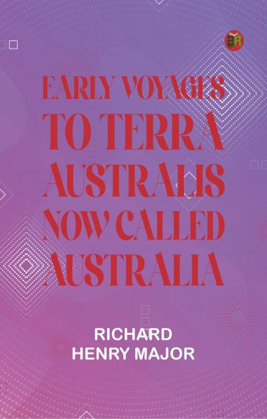 Early Voyages to Terra Australis Now Called Australia